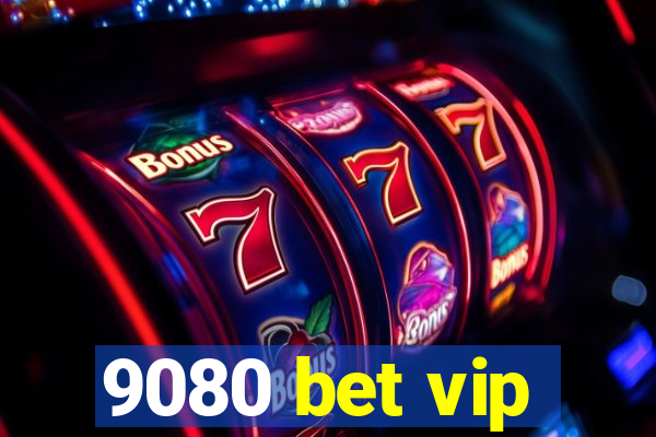 9080 bet vip